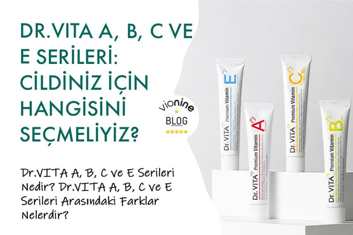 Dr.VITA A, B, C ve E Serileri: Cildiniz İçin Hangisini Seçmeliyiz?