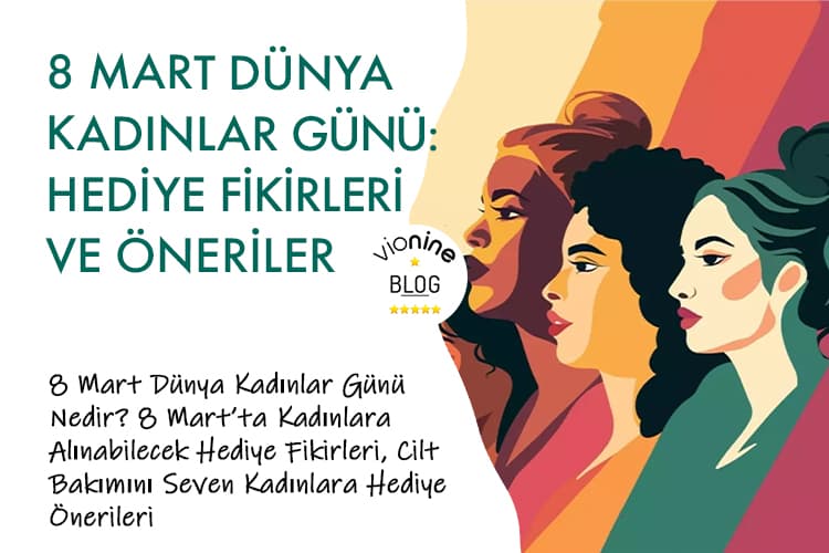 8 Mart Dünya Kadınlar Günü: Kadınlara Alınabilecek Hediye Fikirleri