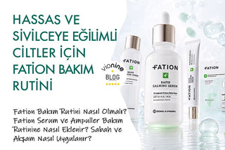 Hassas ve Sivilceye Eğilimli Ciltler İçin Fation Bakım Rutin