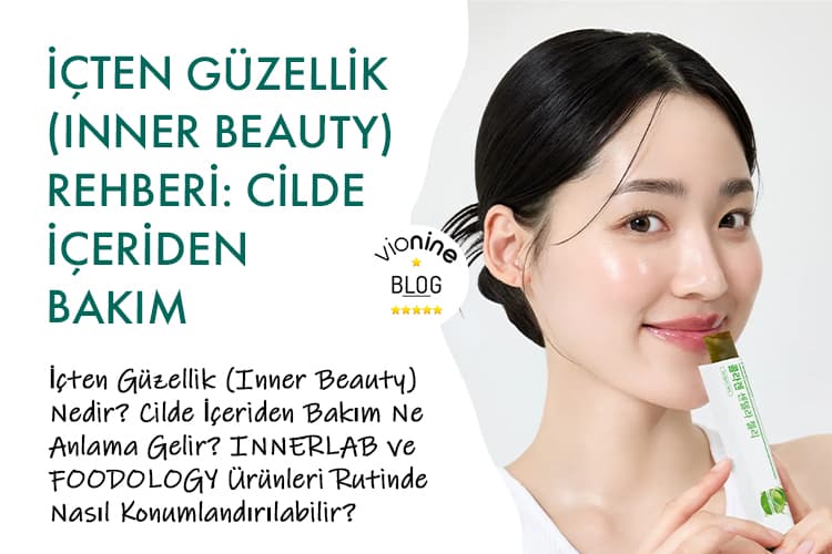 İçten Güzellik (Inner Beauty) Rehberi: Cilde İçeriden Bakım Nasıl Olur?