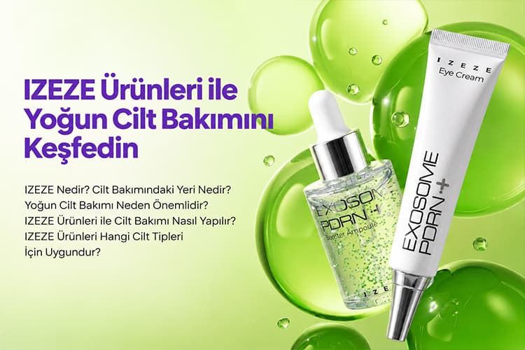 IZEZE Ürünleri ile Yoğun Cilt Bakımını Keşfedin