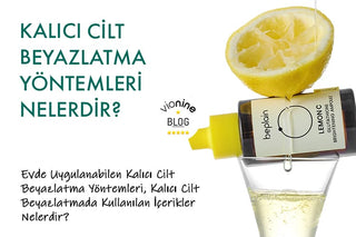 Kalıcı Cilt Beyazlatma Yöntemleri Nelerdir?