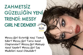 Zahmetsiz Güzelliğin Yeni Trendi: Messy Girl Ne Demek?