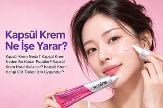 Kapsül Krem Ne İşe Yarar?
