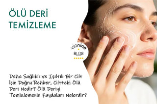 Ölü Deri Temizleme: Daha Sağlıklı ve Işıltılı Bir Cilt İçin Doğru Rehber