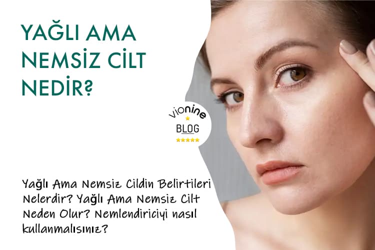 Yağlı Ama Nemsiz Cilt Nedir?