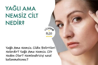 Yağlı Ama Nemsiz Cilt Nedir?