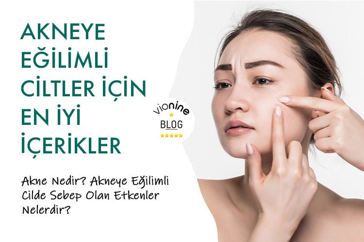 Akneye Eğilimli Ciltler İçin En İyi İçerikler - Vionine