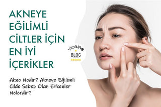 Akneye Eğilimli Ciltler İçin En İyi İçerikler