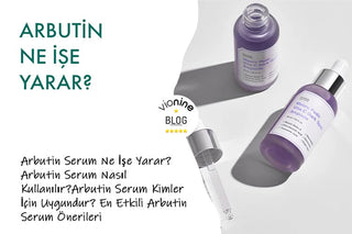 Arbutin Ne İşe Yarar?