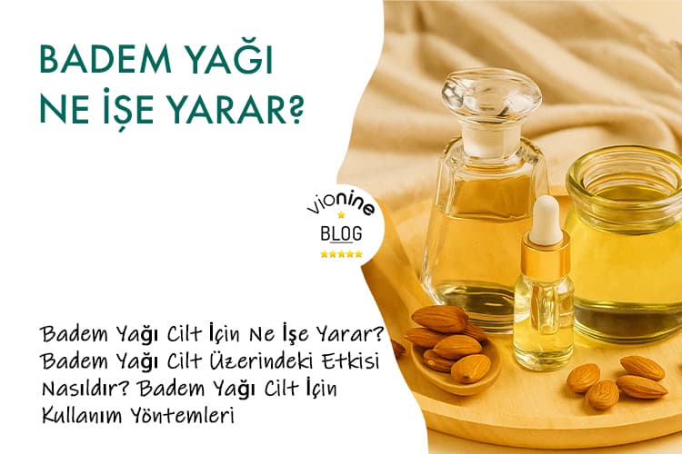 Badem Yağı Ne İşe Yarar? - Vionine