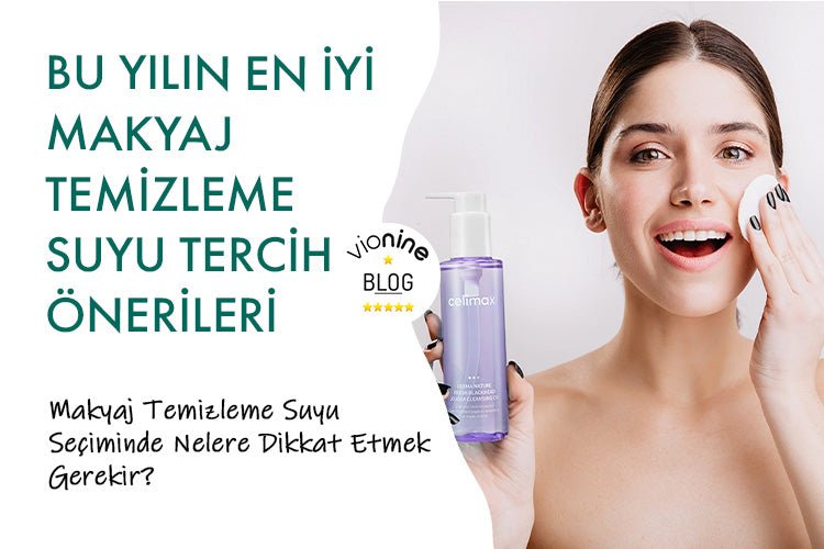 Bu Yılın En İyi Makyaj Temizleme Suyu Tercih Önerileri - Vionine