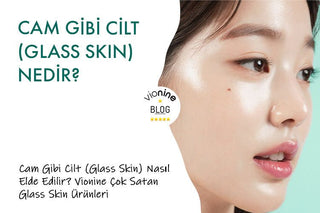Cam Gibi Cilt (Glass Skin) Nedir ve Nasıl Elde Edilir?