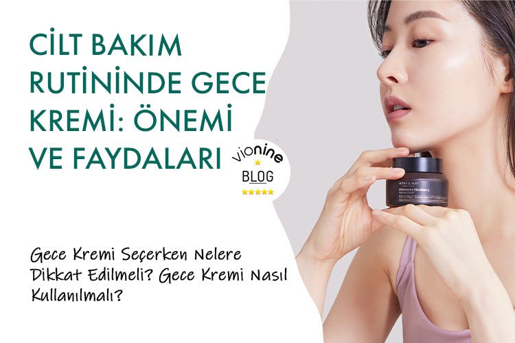 Cilt Bakım Rutininde Gece Kremi: Önemi ve Faydaları - Vionine