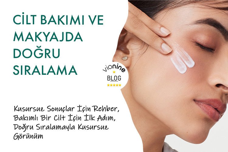 Cilt Bakımı ve Makyajda Doğru Sıralama: Kusursuz Sonuçlar İçin Rehber - Vionine