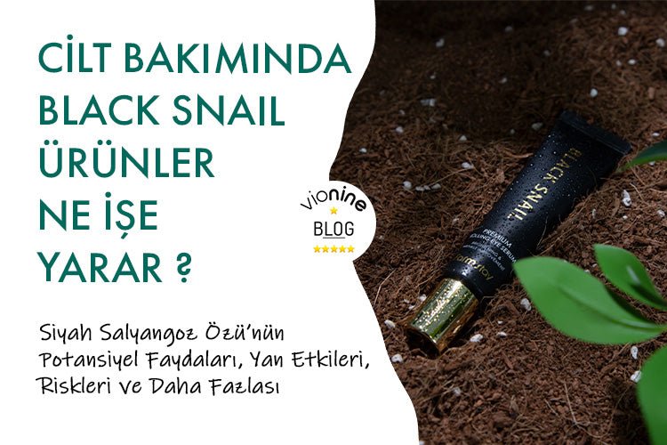 Cilt Bakımında Black Snail Ürünler Ne İşe Yarar ? - Vionine