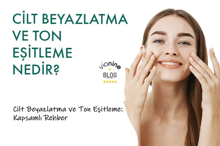 Cilt Beyazlatma ve Ton Eşitleme - Vionine