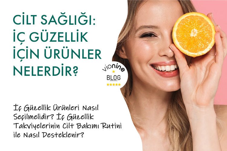 Cilt Sağlığı: İç Güzellik İçin Ürünler Nelerdir? - Vionine