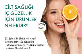 Cilt Sağlığı: İç Güzellik İçin Ürünler Nelerdir?