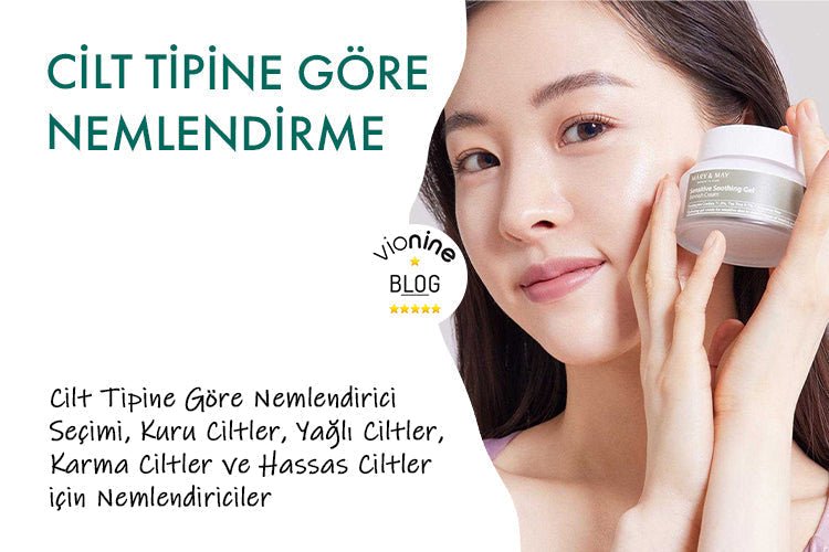 Cilt Tipine Göre Nemlendirme: Etkili Ürün Seçimi İçin İpuçları - Vionine