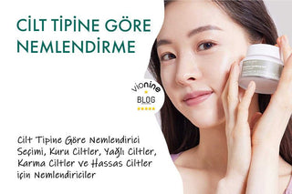 Cilt Tipine Göre Nemlendirme: Etkili Ürün Seçimi İçin İpuçları