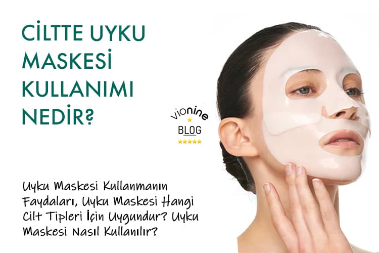 Ciltte Uyku Maskesi Kullanımı Nedir? - Vionine