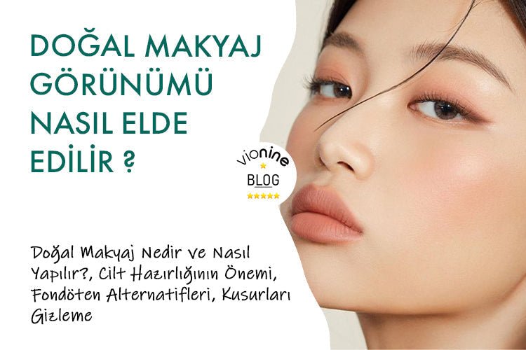 Doğal Makyaj Görünümü Nasıl Elde Edilir ? - Vionine