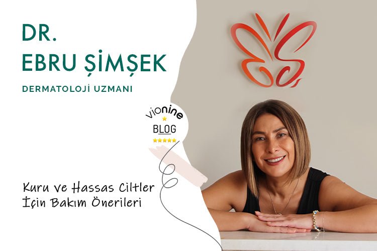 Dr. Ebru Şimşek'ten Kuru ve Hassas Ciltler İçin Bakım Önerileri - Vionine