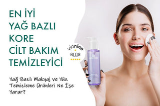En İyi Yağ Bazlı Kore Cilt Bakım Temizleyici