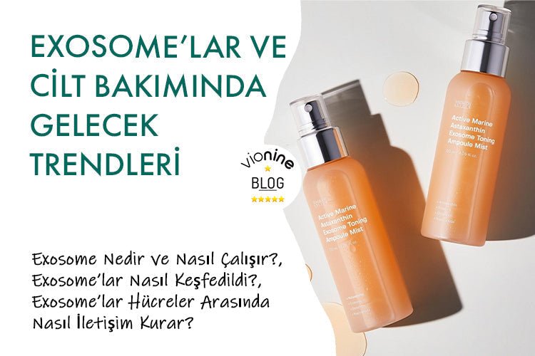Exosome’lar ve Cilt Bakımında Gelecek Trendleri – Cilt hücreleri arasındaki iletişimi nasıl geliştirirler ve cilt yenilenmesini nasıl desteklerler? - Vionine