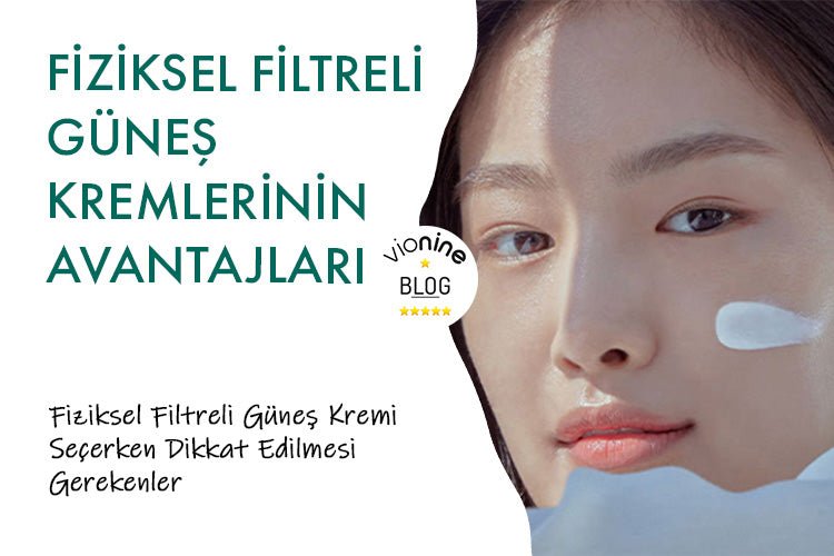 Fiziksel Filtreli Güneş Kremlerinin Avantajları - Vionine