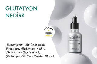 Glutatyonun Cilt Üzerindeki Faydaları: Leke, Aydınlık ve Yaşlanma Karşıtı Etkileri