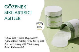 Gözenek Sıkılaştırıcı Asitler: Hangi Cilt Tipine Uygundur?