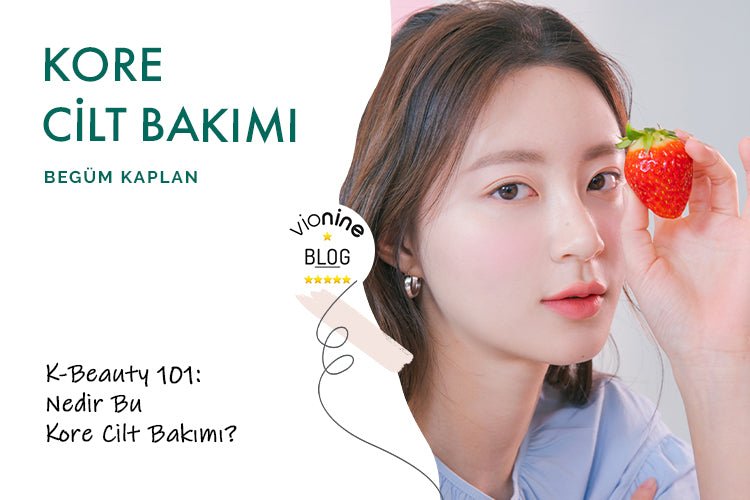 K-Beauty 101: Nedir Bu Kore Cilt Bakımı? - Vionine