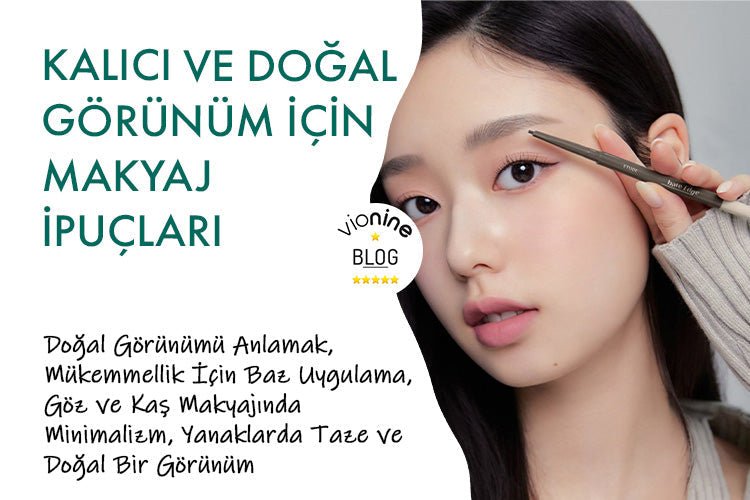 Kalıcı ve Doğal Görünüm İçin Makyaj İpuçları - Vionine