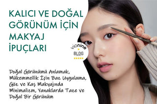 Kalıcı ve Doğal Görünüm İçin Makyaj İpuçları