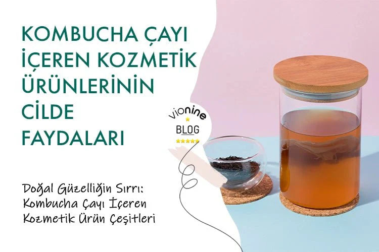 Kombucha Çayı İçeren Kozmetik Ürünlerinin Cilde Faydaları - Vionine