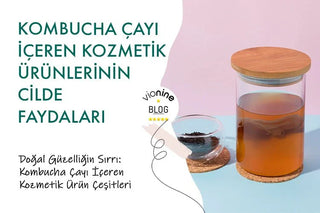 Kombucha Çayı İçeren Kozmetik Ürünlerinin Cilde Faydaları