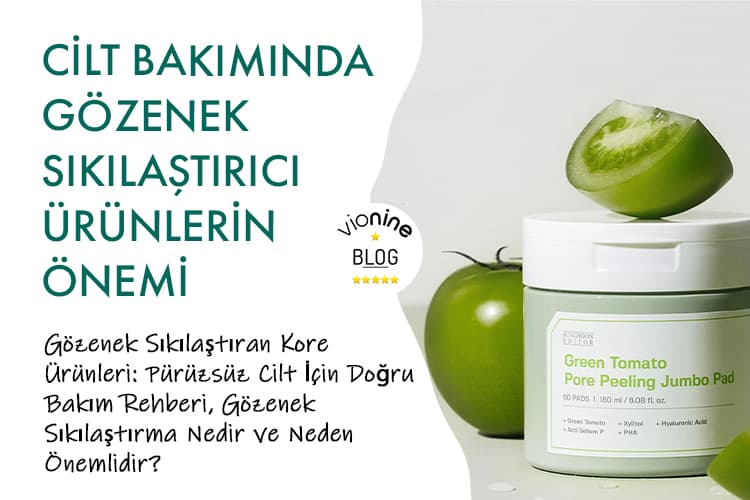 Kore Cilt Bakımında Gözenek Sıkılaştırıcı Ürünlerin Önemi - Vionine