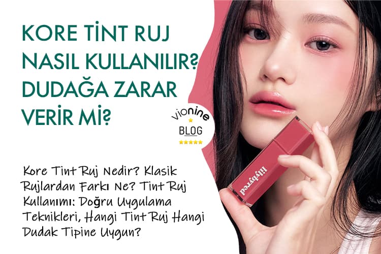 Kore Tint Ruj Nasıl Kullanılır, Dudağa Zarar Verir Mi? - Vionine