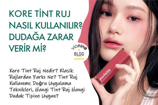 Kore Tint Ruj Nasıl Kullanılır, Dudağa Zarar Verir Mi?