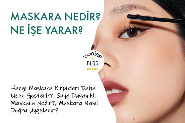 Maskara Nedir? Kirpiklere Etkisi, Doğru Uygulama Yöntemleri ve Doğru Seçim Rehberi - Vionine