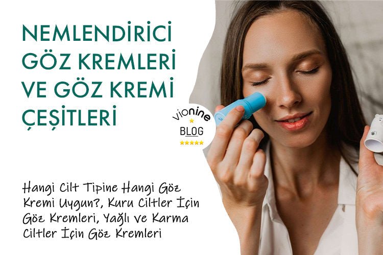 Nemlendirici Göz Kremleri ve Göz Kremi Çeşitleri: Cilt Tipinize En Uygun Seçim - Vionine