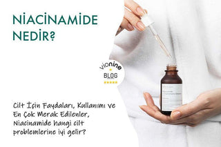 Niacinamide Nedir? Cilt İçin Faydaları, Kullanımı ve En Çok Merak Edilenler