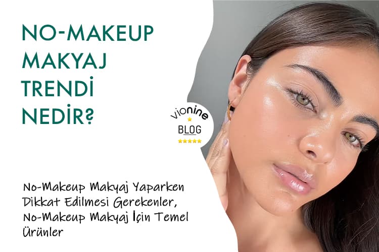 No-Makeup Makyaj Trendi Nedir? - Vionine