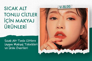 Sıcak Alt Tonlu Ciltler İçin Makyaj ürünleri tavsiyesi