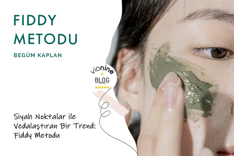 Siyah Noktalar ile Vedalaştıran Bir Trend Mi? : Fiddy Metodu - Vionine