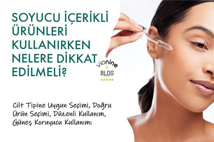 Soyucu İçerikli Ürünleri Kullanırken Nelere Dikkat Edilmeli? - Vionine