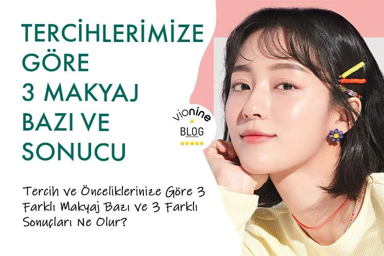 Tercihlerimize Göre 3 Makyaj Bazı ve Sonucu - Vionine