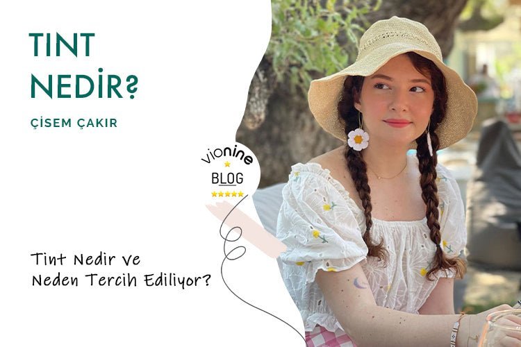 Tint Nedir ve Neden Tercih Ediliyor? - Vionine